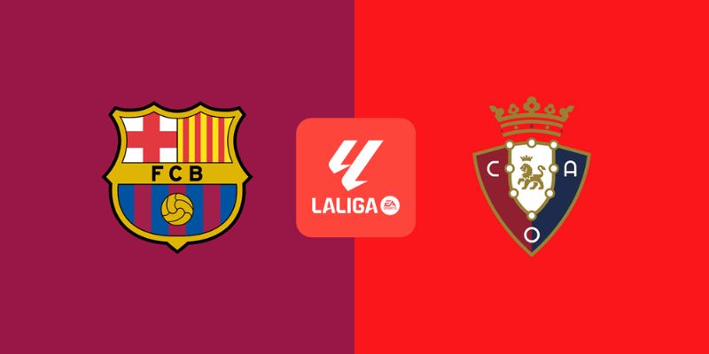 Phong Độ Giữa Barca và Osasuna Trước Giờ G 